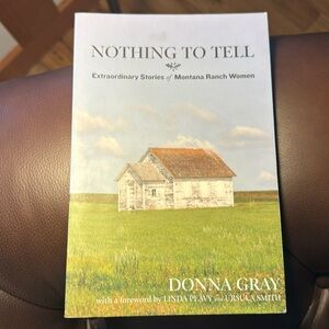 $4 bundled - Nothing to Tell-Extraordinary Stories of Montana Ranch Women